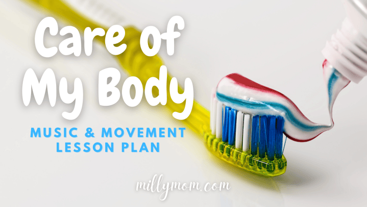 Music and Movement Lesson Plan: Care of my Body – Milly Mom